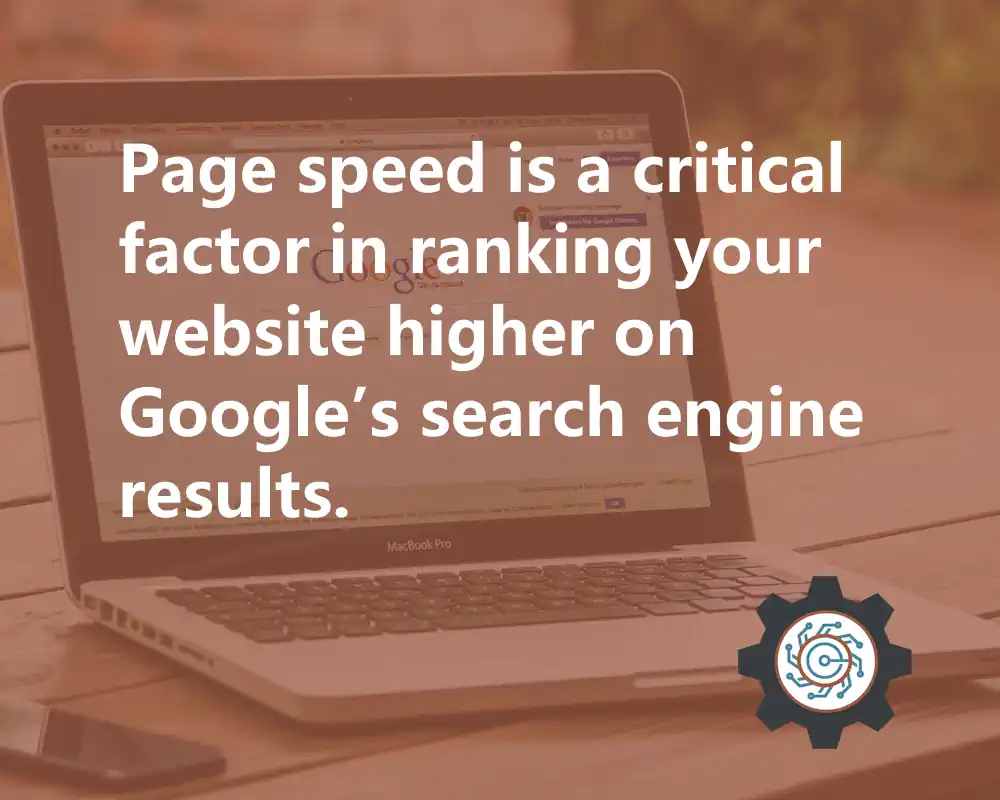 Page speed is a critical factor in ranking your website higher on Google search engine results